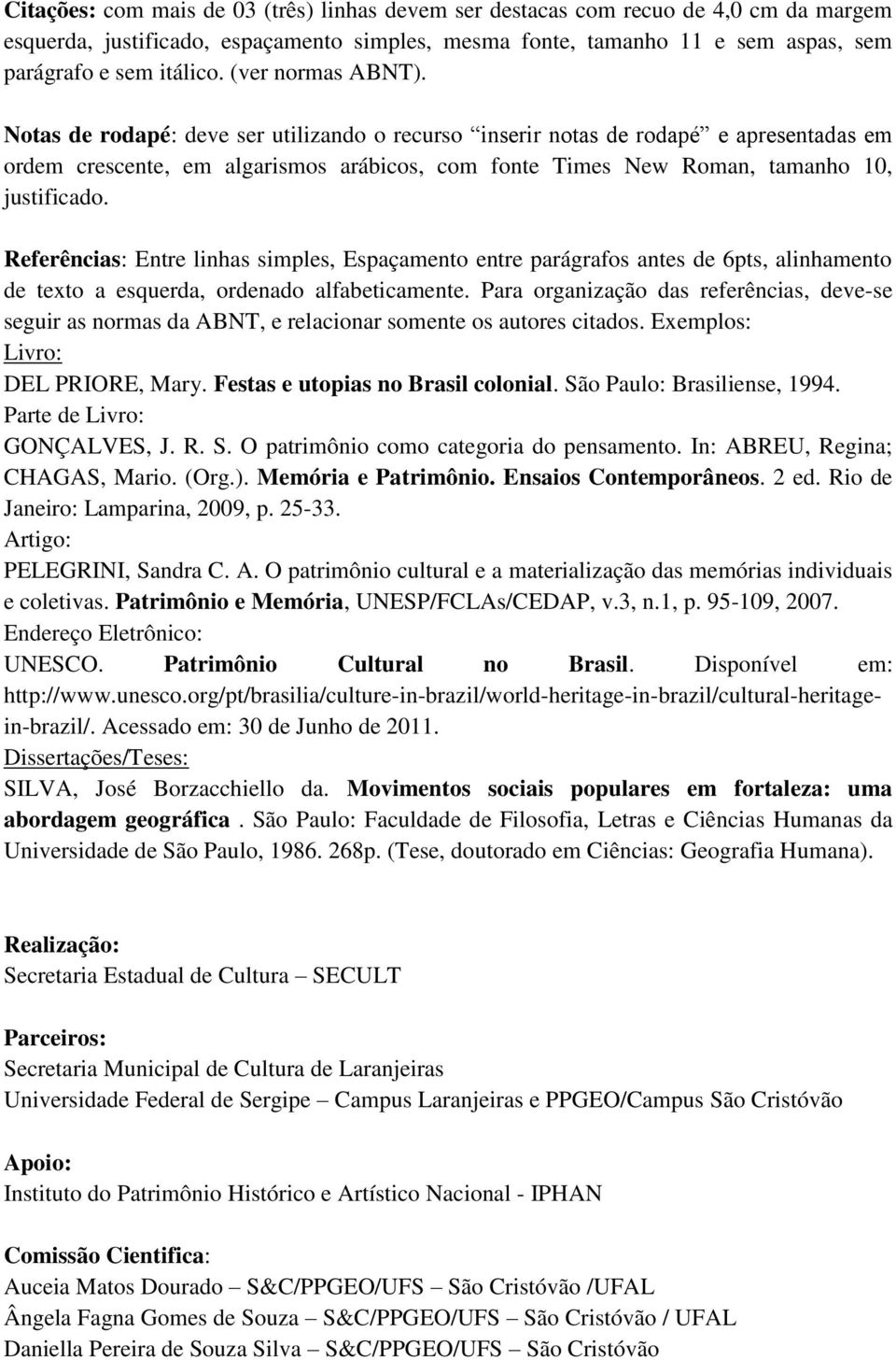 Referências: Entre linhas simples, Espaçamento entre parágrafos antes de 6pts, alinhamento de texto a esquerda, ordenado alfabeticamente.