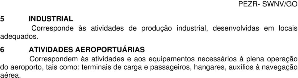 6 ATIVIDADES AEROPORTUÁRIAS Correspondem às atividades e aos equipamentos