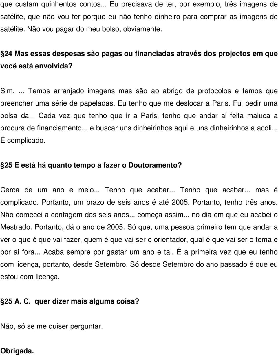 ... Temos arranjado imagens mas são ao abrigo de protocolos e temos que preencher uma série de papeladas. Eu tenho que me deslocar a Paris. Fui pedir uma bolsa da.