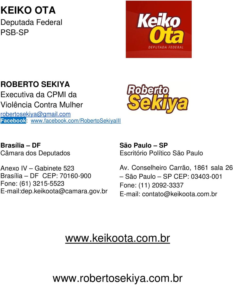 com/robertosekiyaiii Brasília DF Câmara dos Deputados Anexo IV Gabinete 523 Brasília DF CEP: 70160-900 Fone: (61) 3215-5523
