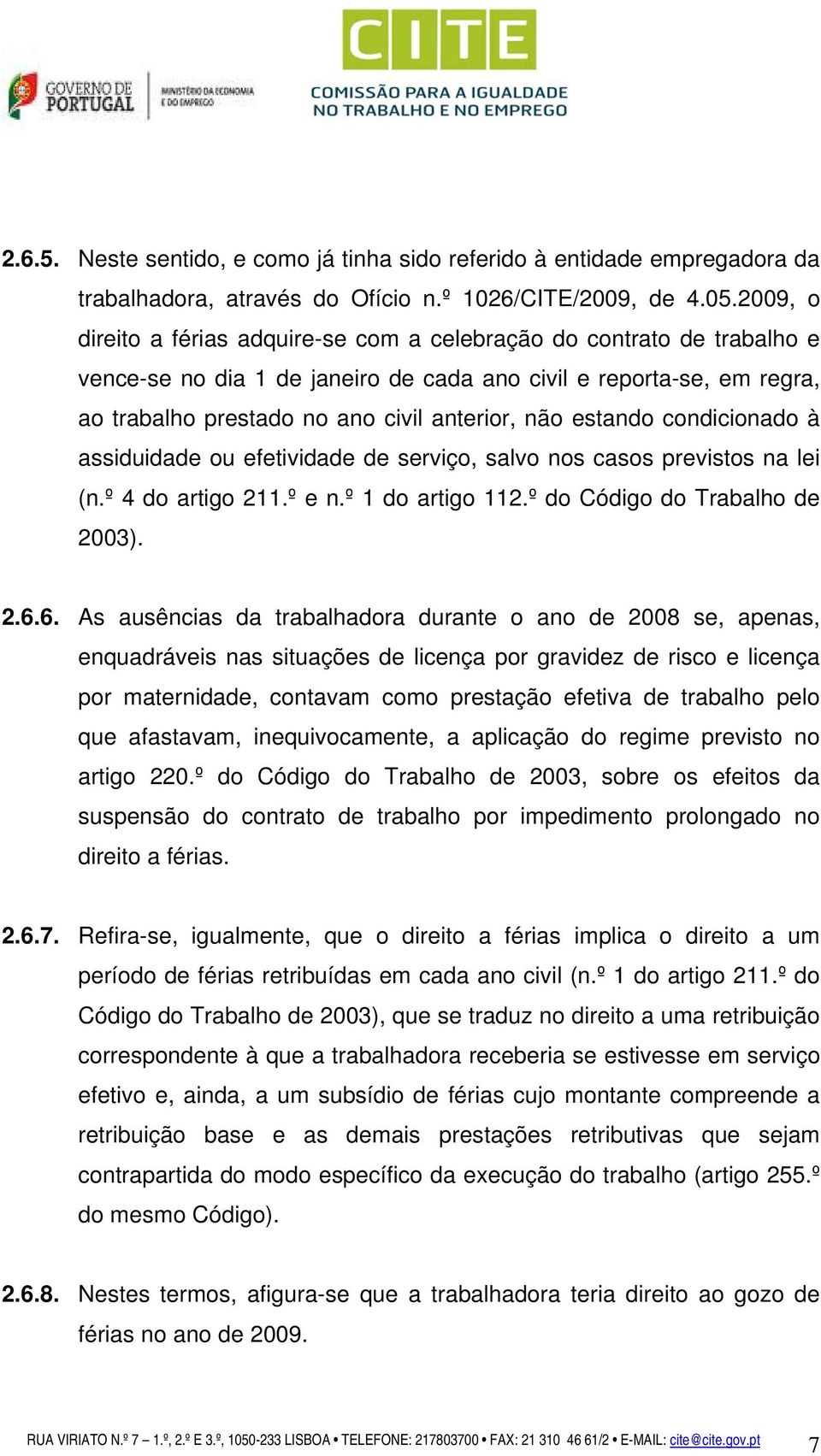 estando condicionado à assiduidade ou efetividade de serviço, salvo nos casos previstos na lei (n.º 4 do artigo 211.º e n.º 1 do artigo 112.º do Código do Trabalho de 2003). 2.6.