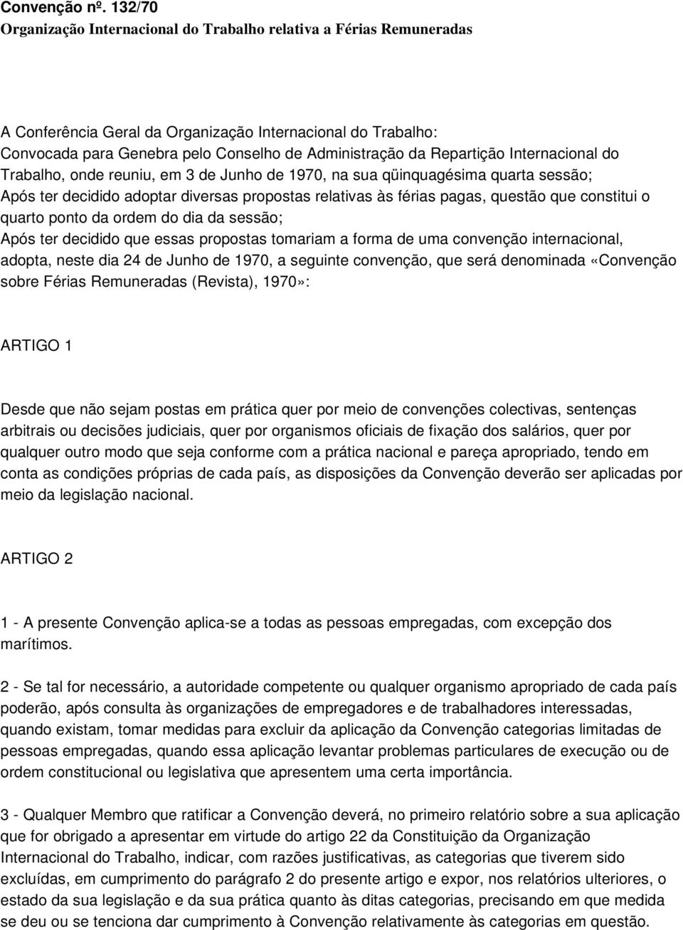 Repartição Internacional do Trabalho, onde reuniu, em 3 de Junho de 1970, na sua qüinquagésima quarta sessão; Após ter decidido adoptar diversas propostas relativas às férias pagas, questão que