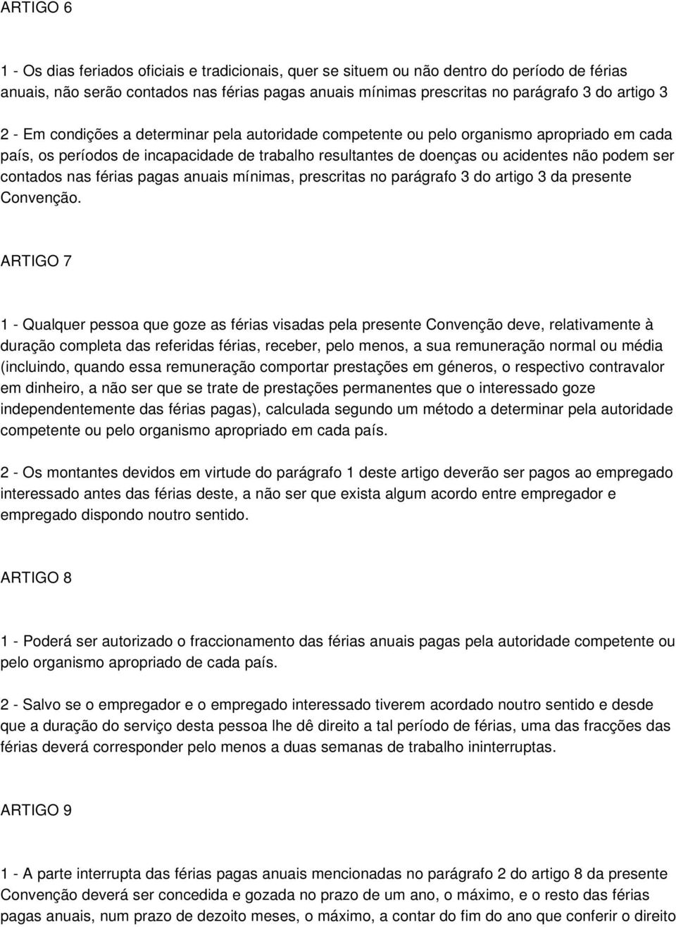 contados nas férias pagas anuais mínimas, prescritas no parágrafo 3 do artigo 3 da presente Convenção.