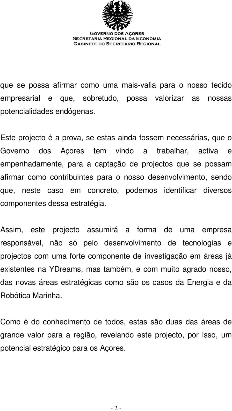 contribuintes para o nosso desenvolvimento, sendo que, neste caso em concreto, podemos identificar diversos componentes dessa estratégia.