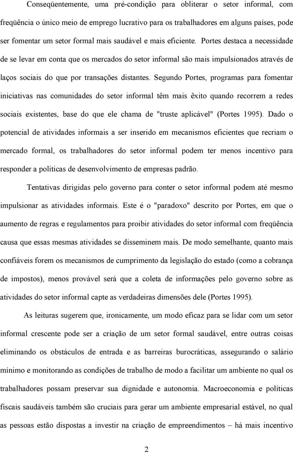 Segundo Portes, programas para fomentar iniciativas nas comunidades do setor informal têm mais êxito quando recorrem a redes sociais existentes, base do que ele chama de "truste aplicável" (Portes