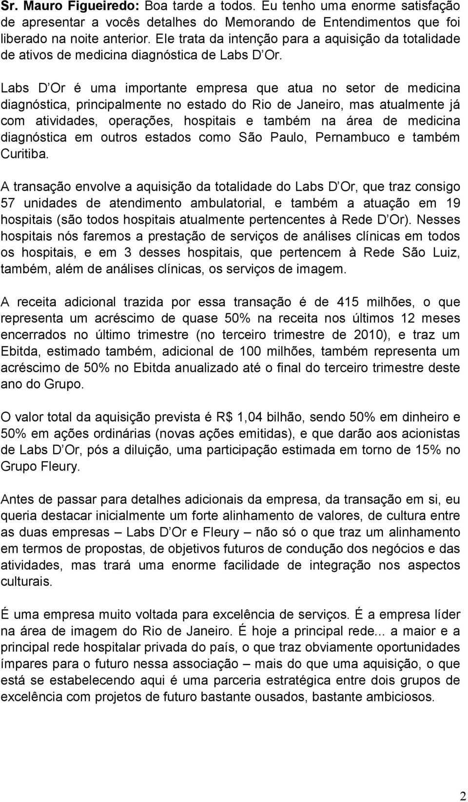 Labs D Or é uma importante empresa que atua no setor de medicina diagnóstica, principalmente no estado do Rio de Janeiro, mas atualmente já com atividades, operações, hospitais e também na área de