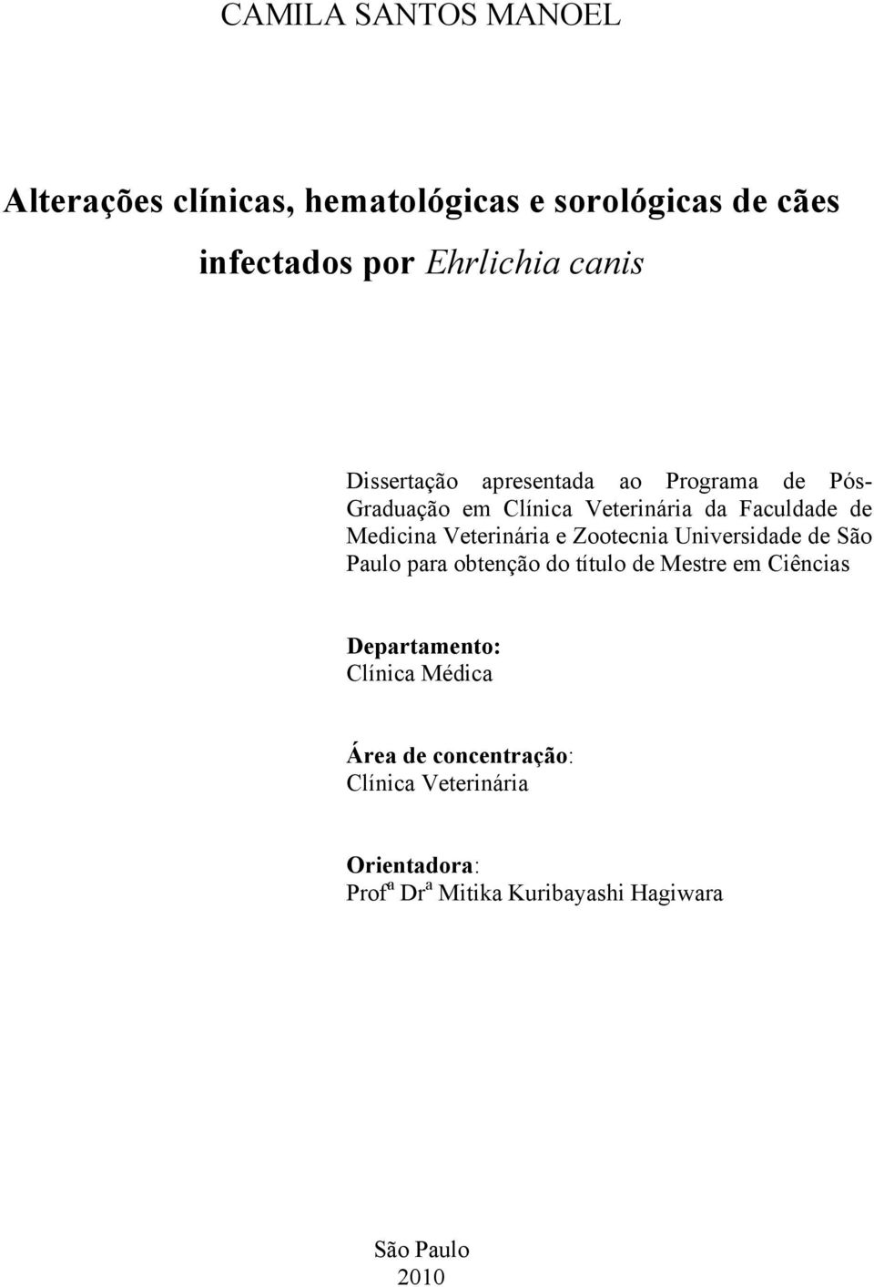Veterinária e Zootecnia Universidade de São Paulo para obtenção do título de Mestre em Ciências Departamento: