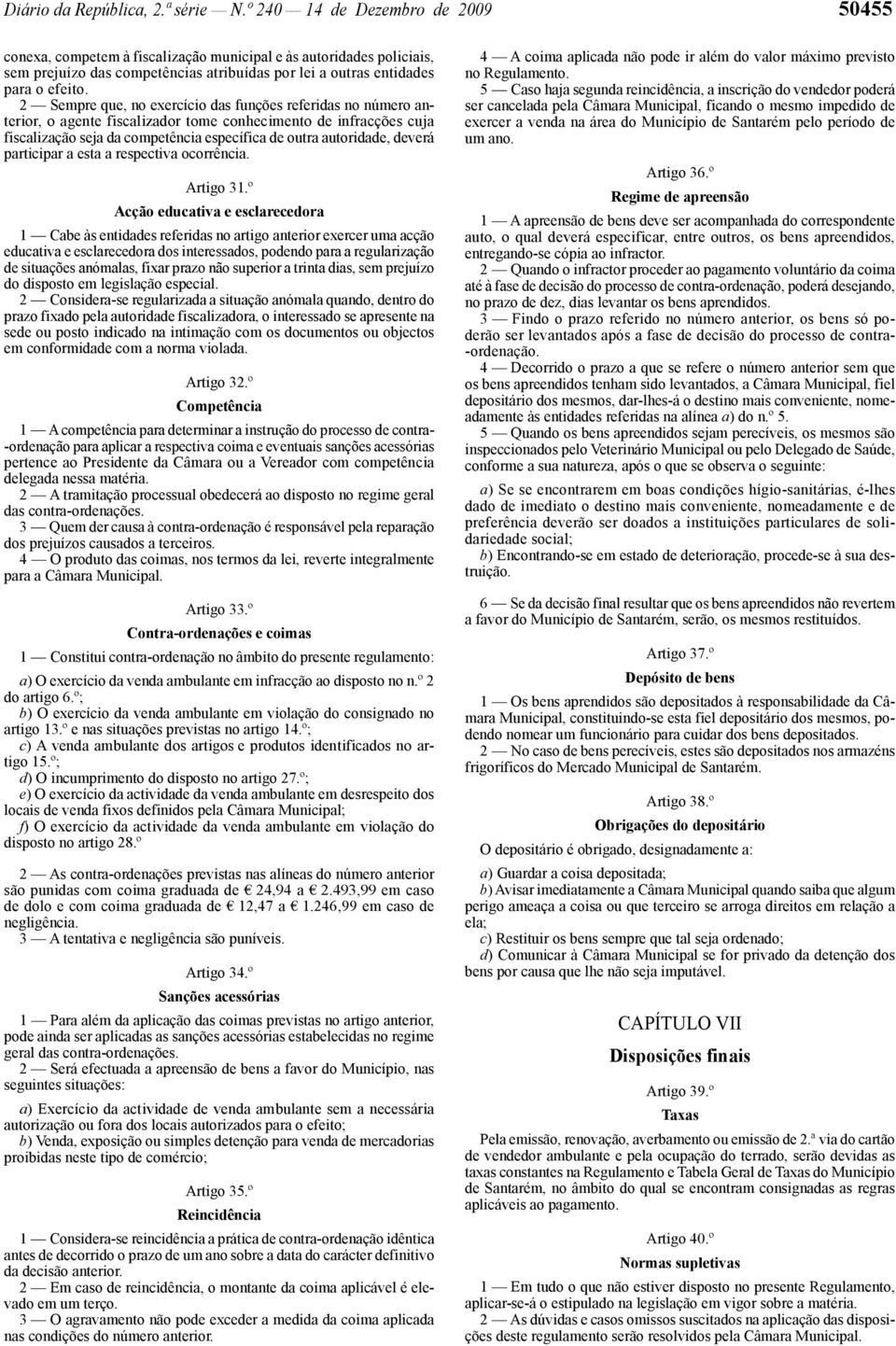 2 Sempre que, no exercício das funções referidas no número anterior, o agente fiscalizador tome conhecimento de infracções cuja fiscalização seja da competência específica de outra autoridade, deverá