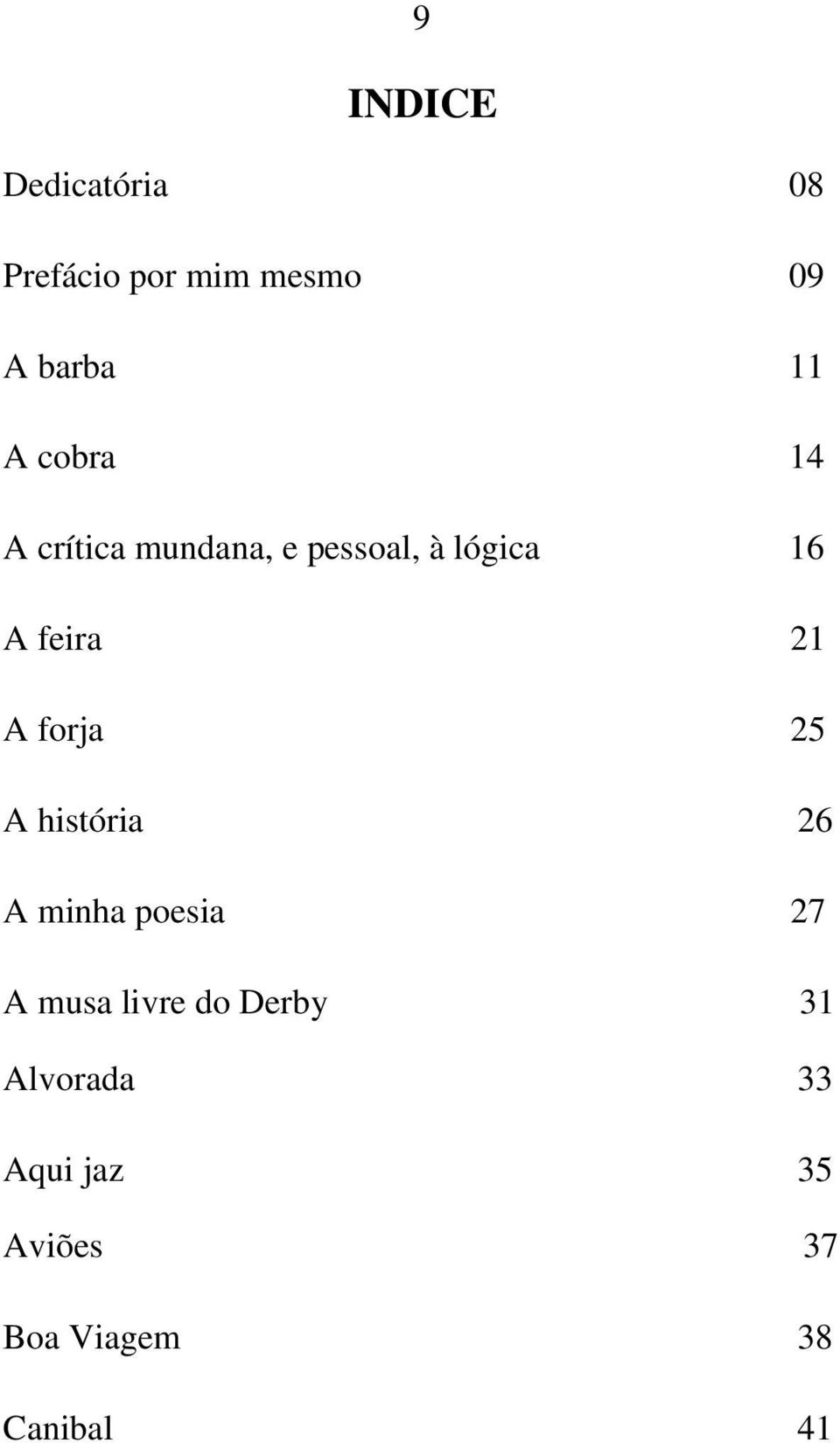 A forja 25 A história 26 A minha poesia 27 A musa livre do