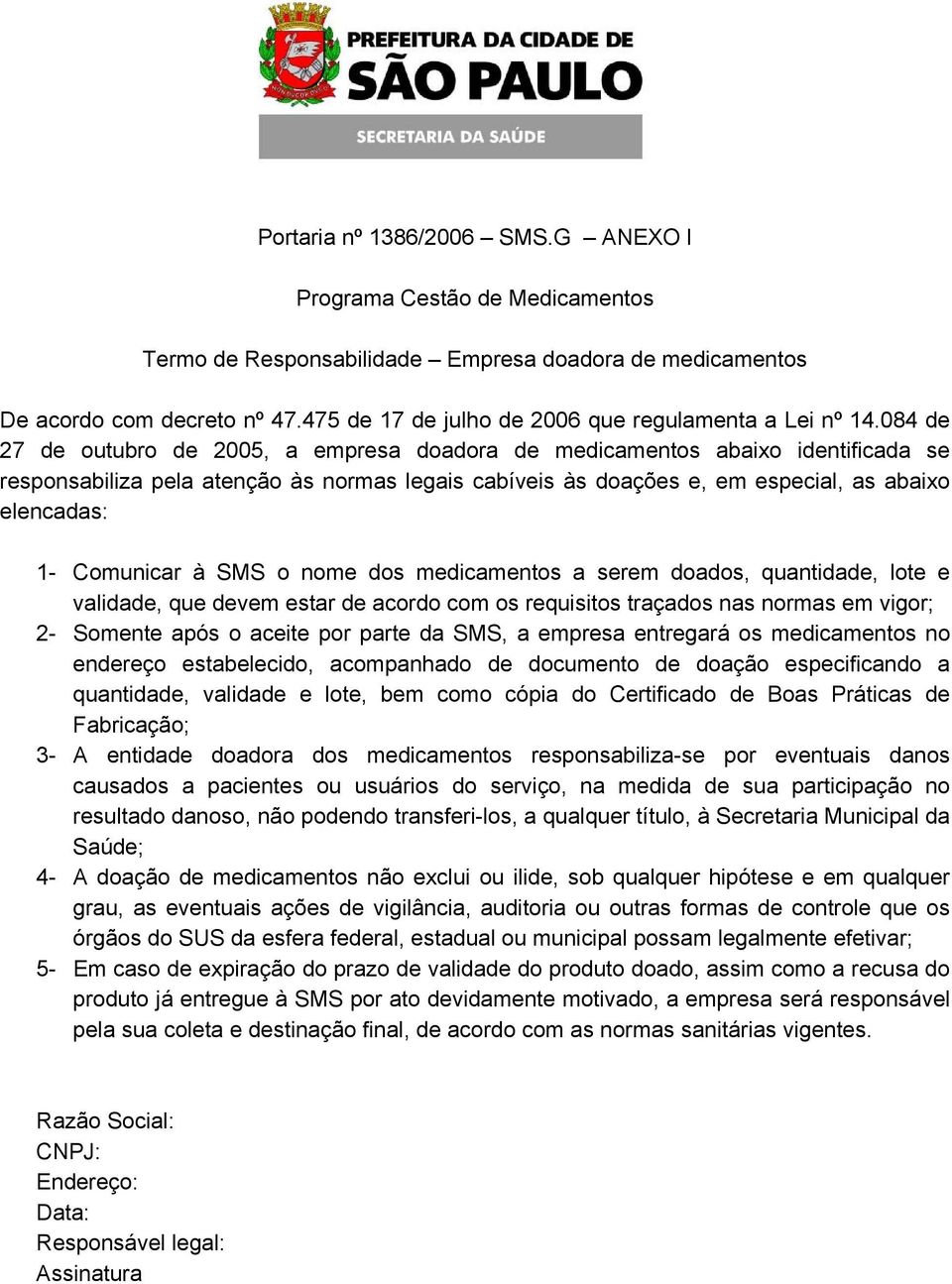 Comunicar à SMS o nome dos medicamentos a serem doados, quantidade, lote e validade, que devem estar de acordo com os requisitos traçados nas normas em vigor; 2- Somente após o aceite por parte da