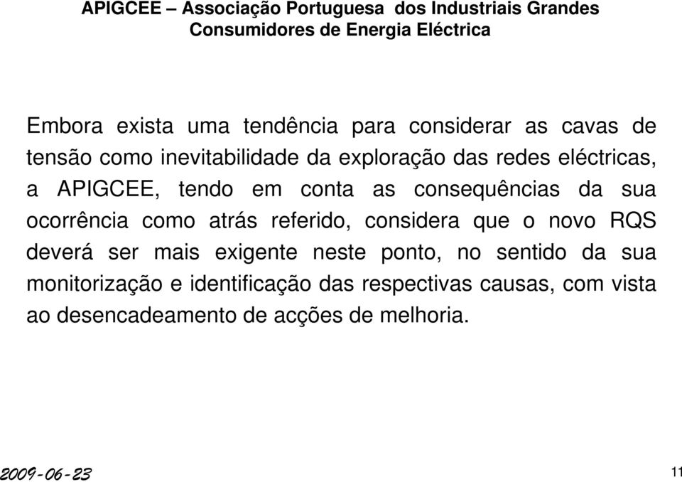 referido, considera que o novo RQS deverá ser mais exigente neste ponto, no sentido da sua