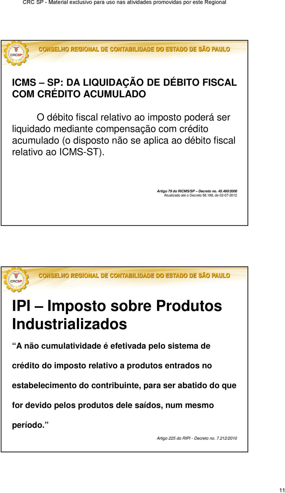 490/2000 IPI Imposto sobre Produtos Industrializados A não cumulatividade é efetivada pelo sistema de crédito do imposto relativo a produtos
