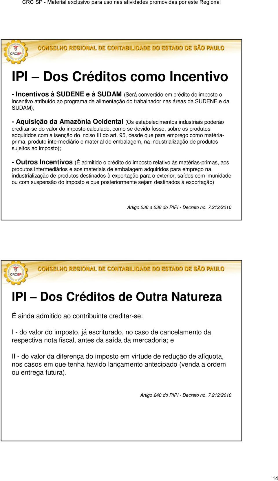 art. 95, desde que para emprego como matériaprima, produto intermediário e material de embalagem, na industrialização de produtos sujeitos ao imposto); - Outros Incentivos (É admitido o crédito do