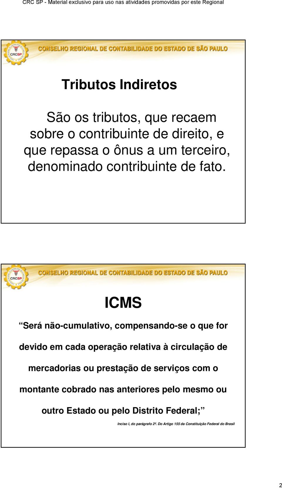 ICMS Será não-cumulativo, compensando-se o que for devido em cada operação relativa à circulação de mercadorias