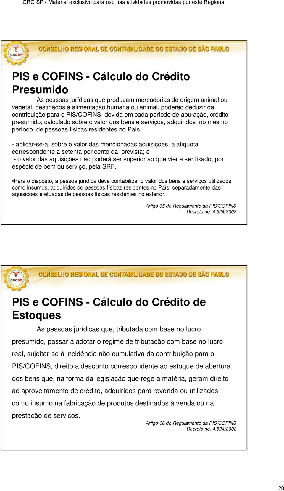 - aplicar-se-á, sobre o valor das mencionadas aquisições, a alíquota correspondente a setenta por cento da prevista; e - o valor das aquisições não poderá ser superior ao que vier a ser fixado, por