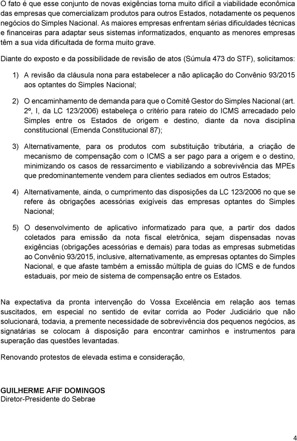 As maiores empresas enfrentam sérias dificuldades técnicas e financeiras para adaptar seus sistemas informatizados, enquanto as menores empresas têm a sua vida dificultada de forma muito grave.