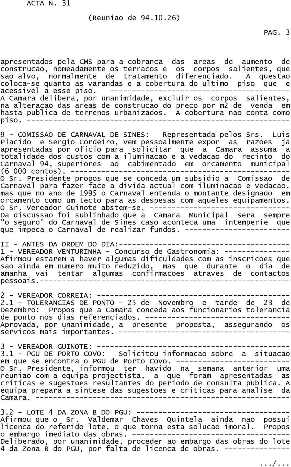 ----- A Camara delibera, por unanimidade, excluir os corpos salientes, na alteracao das areas de construcao do preco por m2 de venda em hasta publica de terrenos urbanizados.