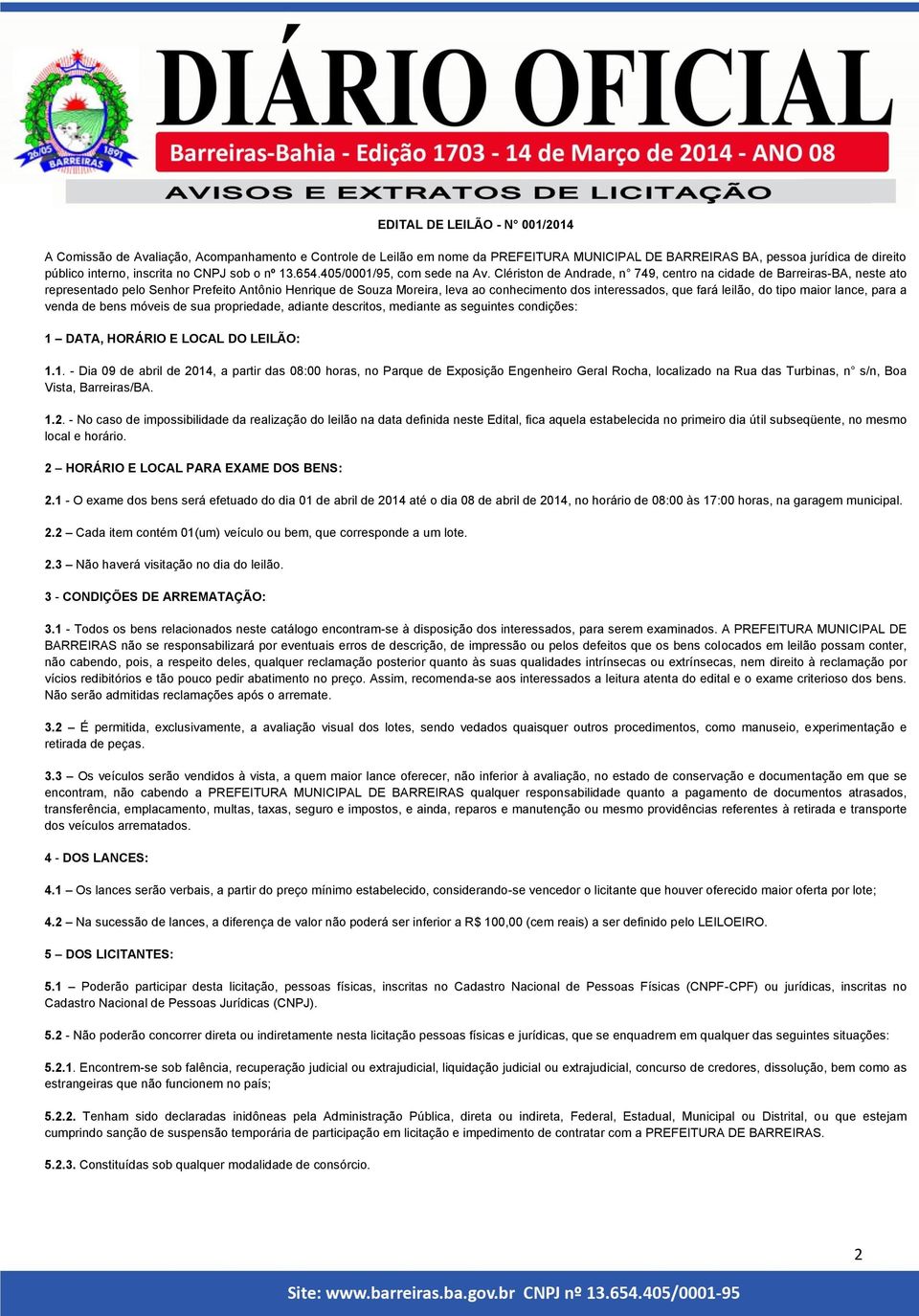 Clériston de Andrade, n 749, centro na cidade de Barreiras-BA, neste ato representado pelo Senhor Prefeito Antônio Henrique de Souza Moreira, leva ao conhecimento dos interessados, que fará leilão,