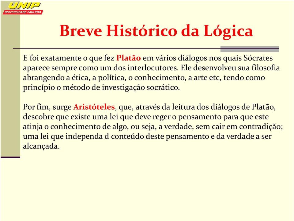 Por fim, surge Aristóteles, que, através da leitura dos diálogos de Platão, Por fim, surge Aristóteles, que, através da leitura dos diálogos de Platão, descobre que