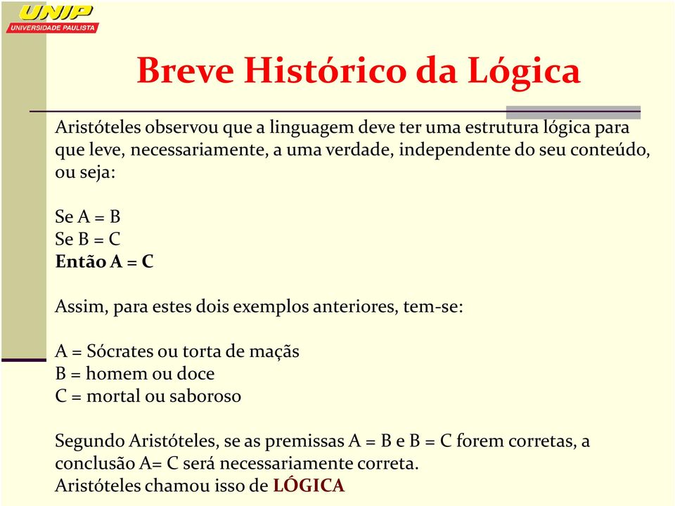 exemplos anteriores, tem-se: A = Sócrates ou torta de maçãs B = homem ou doce C = mortal ou saboroso Segundo