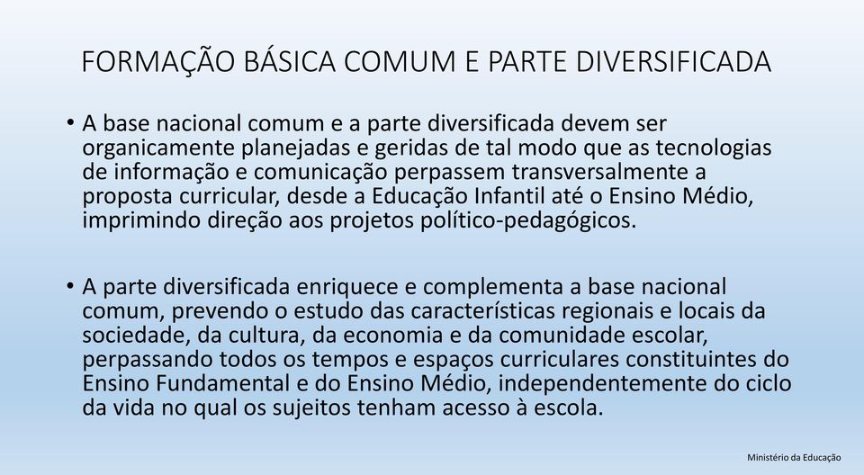 A parte diversificada enriquece e complementa a base nacional comum, prevendo o estudo das características regionais e locais da sociedade, da cultura, da economia e da comunidade