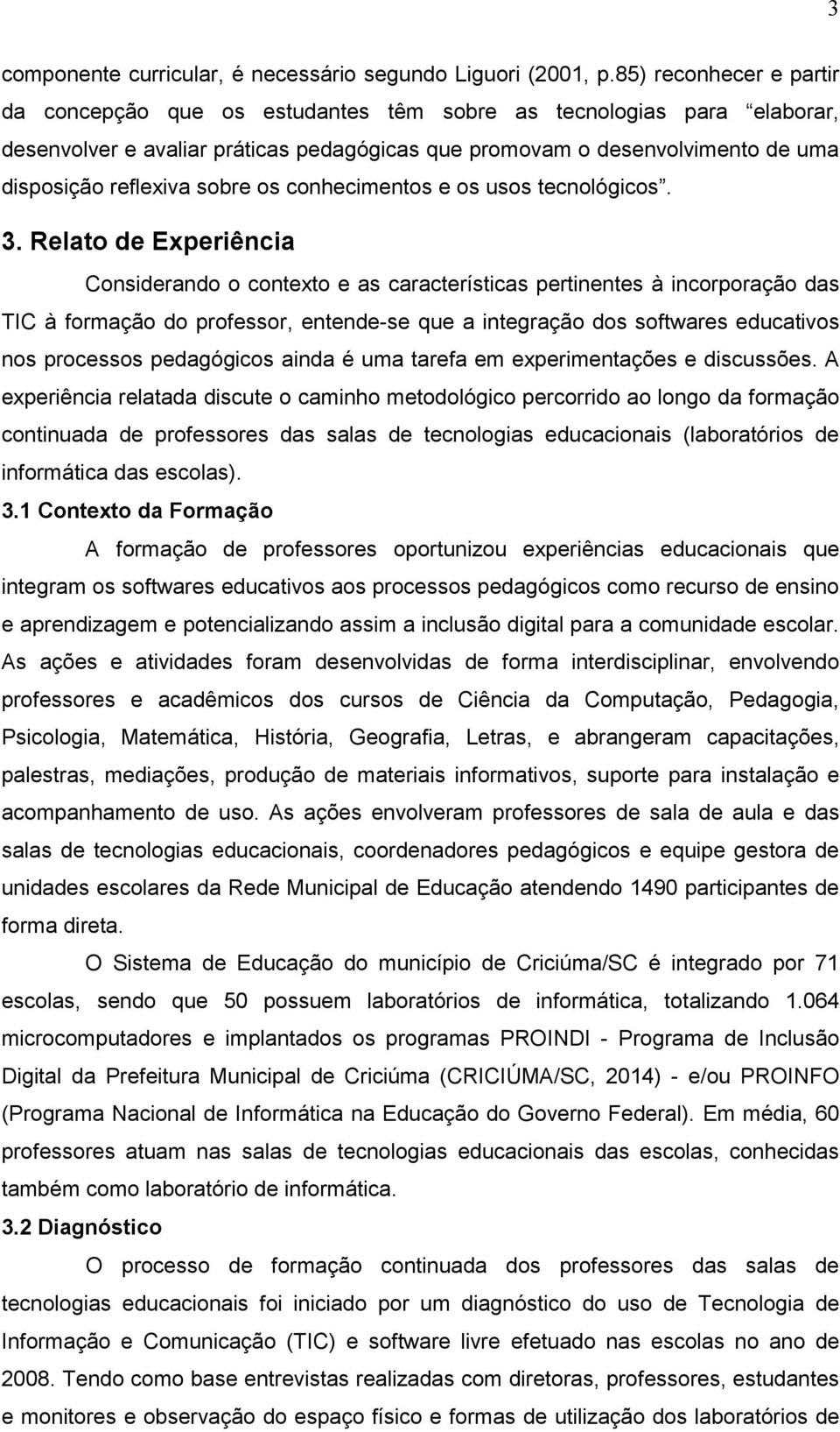 sobre os conhecimentos e os usos tecnológicos. 3.