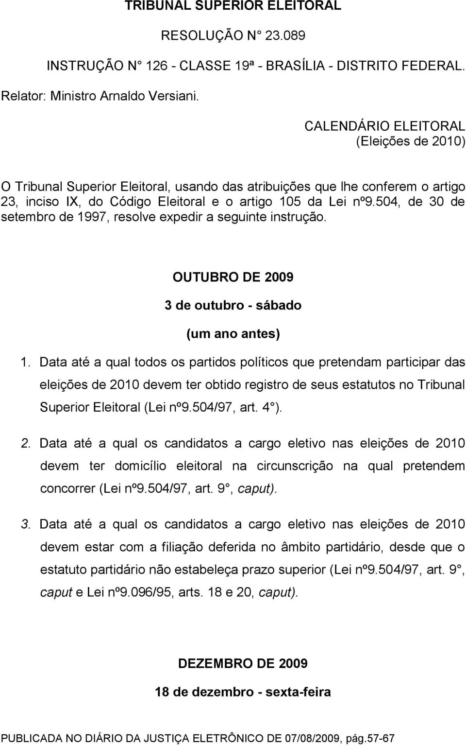 504, de 30 de setembro de 1997, resolve expedir a seguinte instrução. OUTUBRO DE 2009 3 de outubro - sábado (um ano antes) 1.