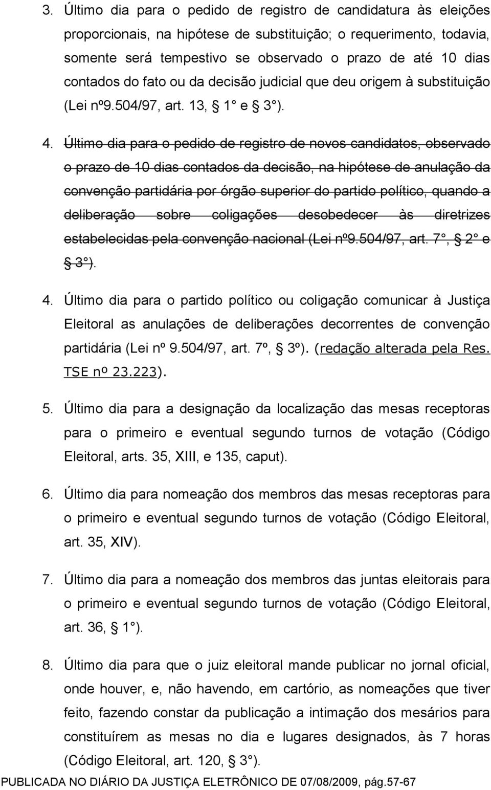 Último dia para o pedido de registro de novos candidatos, observado o prazo de 10 dias contados da decisão, na hipótese de anulação da convenção partidária por órgão superior do partido político,