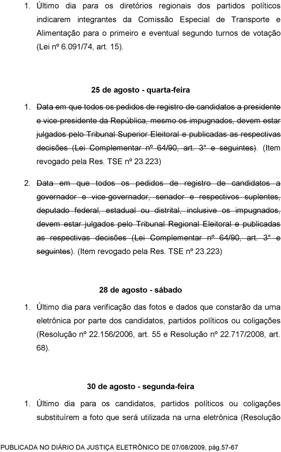 Data em que todos os pedidos de registro de candidatos a presidente e vice-presidente da República, mesmo os impugnados, devem estar julgados pelo Tribunal Superior Eleitoral e publicadas as