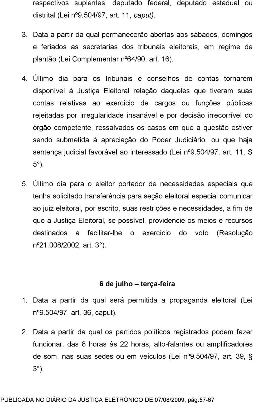 Último dia para os tribunais e conselhos de contas tornarem disponível à Justiça Eleitoral relação daqueles que tiveram suas contas relativas ao exercício de cargos ou funções públicas rejeitadas por