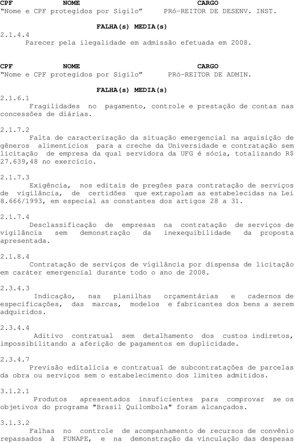 2 Falta de caracterização da situação emergencial na aquisição de gêneros alimentícios para a creche da Universidade e contratação sem licitação de empresa da qual servidora da UFG é sócia,