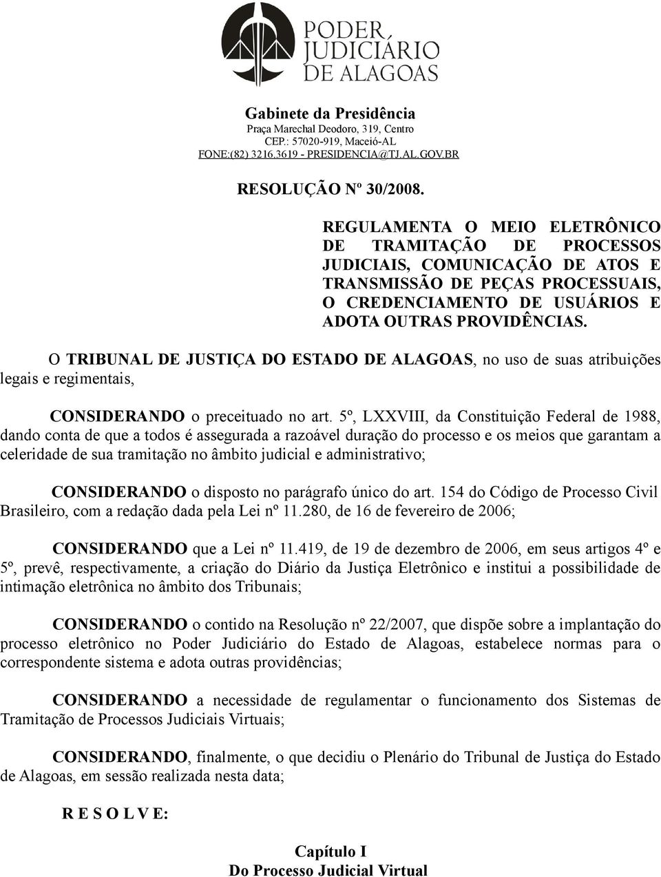 O TRIBUNAL DE JUSTIÇA DO ESTADO DE ALAGOAS, no uso de suas atribuições legais e regimentais, CONSIDERANDO o preceituado no art.