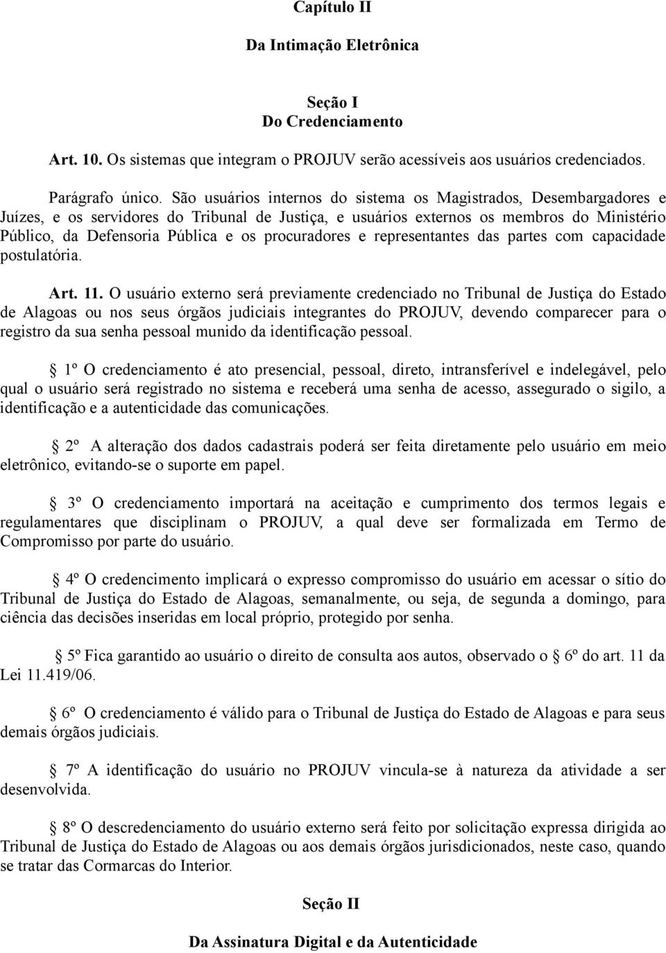 procuradores e representantes das partes com capacidade postulatória. Art. 11.