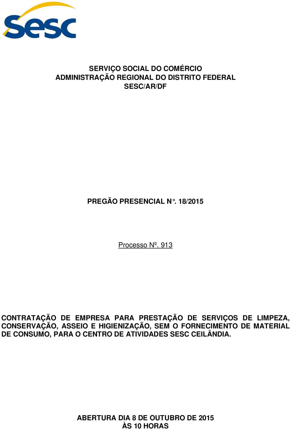 913 CONTRATAÇÃO DE EMPRESA PARA PRESTAÇÃO DE SERVIÇOS DE LIMPEZA, CONSERVAÇÃO, ASSEIO E