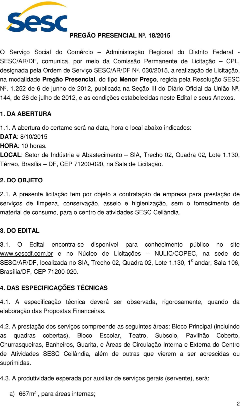 030/2015, a realização de Licitação, na modalidade Pregão Presencial, do tipo Menor Preço, regida pela Resolução SESC Nº. 1.