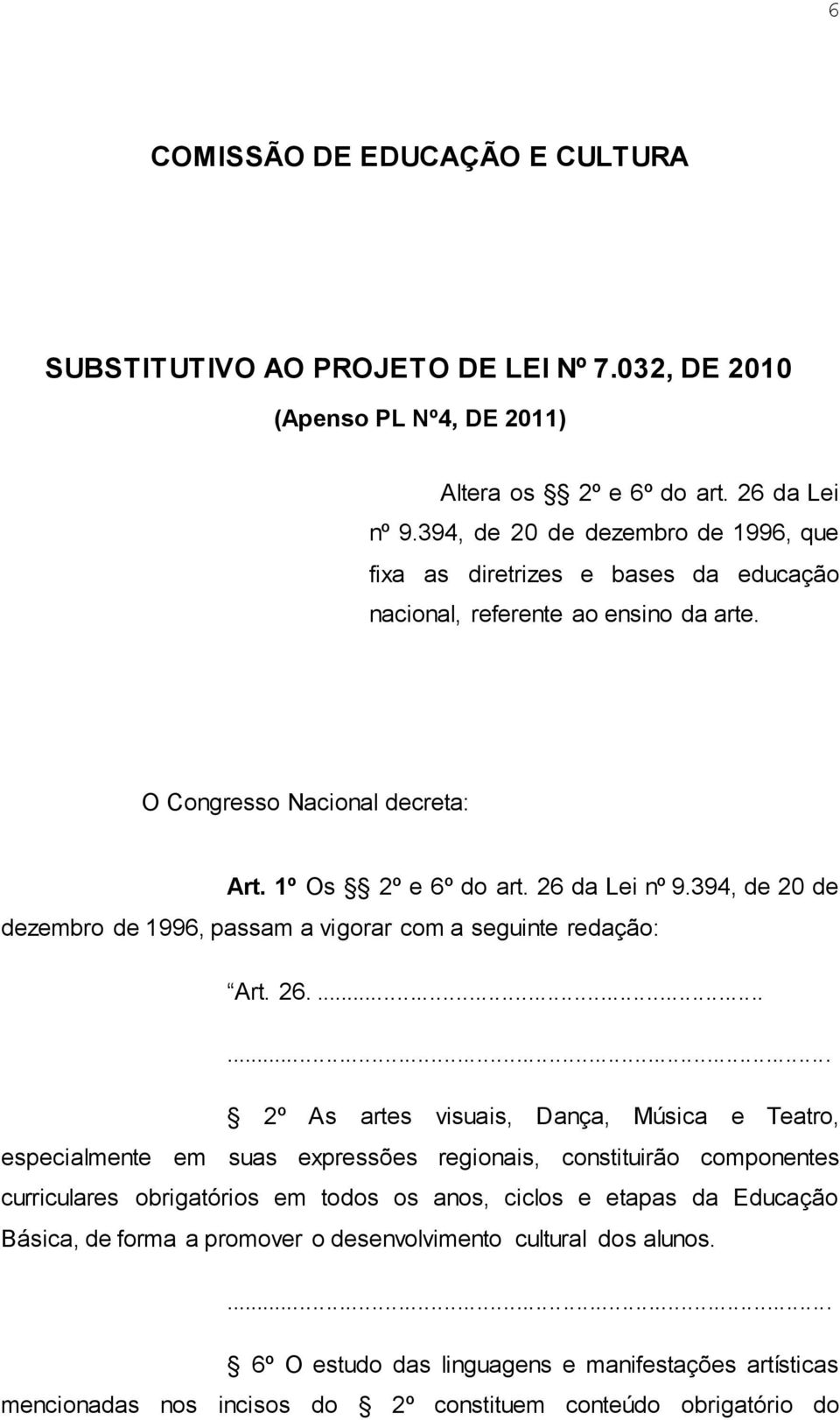 394, de 20 de dezembro de 1996, passam a vigorar com a seguinte redação: Art. 26.