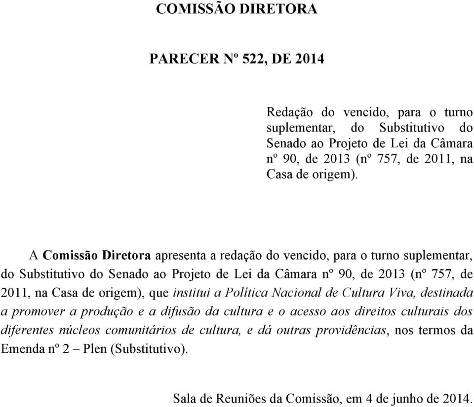 A Comissão Diretora apresenta a redação do vencido, para o turno suplementar, do Substitutivo do Senado ao Projeto de Lei da Câmara nº 90, de 2013 (nº 757, de 2011, na Casa