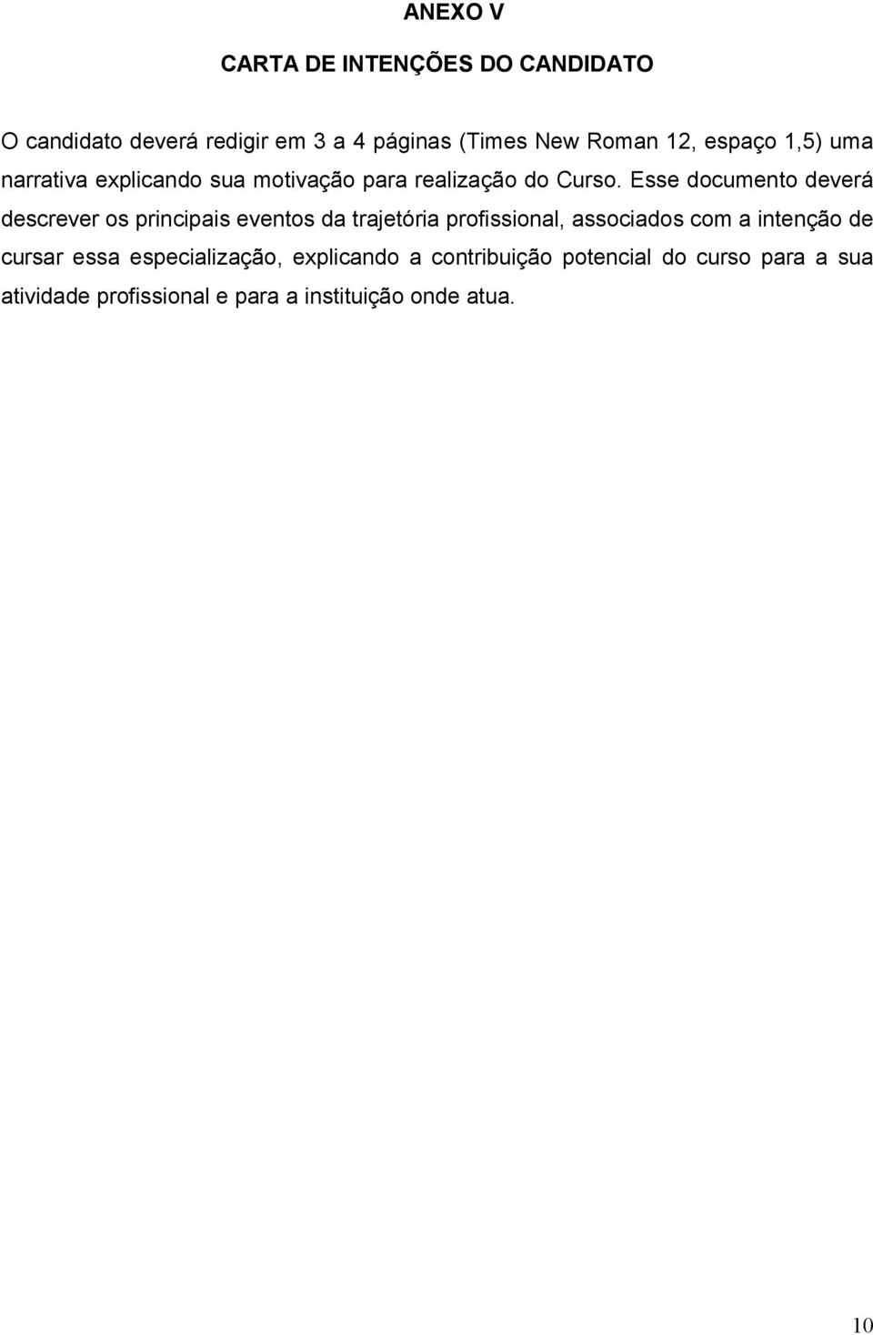 Esse documento deverá descrever os principais eventos da trajetória profissional, associados com a intenção