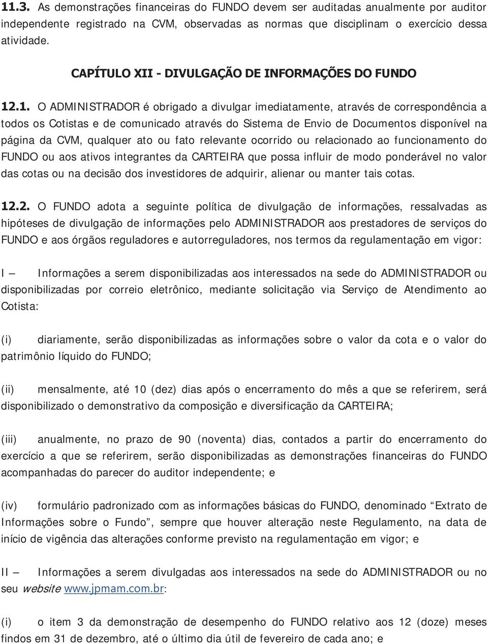 .1. O ADMINISTRADOR é obrigado a divulgar imediatamente, através de correspondência a todos os Cotistas e de comunicado através do Sistema de Envio de Documentos disponível na página da CVM, qualquer