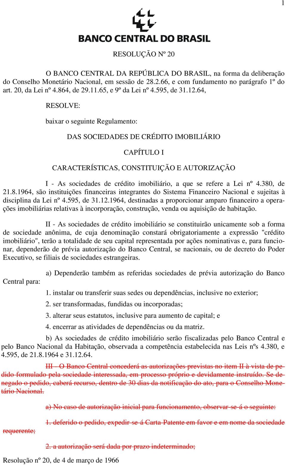 64, RESOLVE: baixar o seguinte Regulamento: DAS SOCIEDADES DE CRÉDITO IMOBILIÁRIO CAPÍTULO I CARACTERÍSTICAS, CONSTITUIÇÃO E AUTORIZAÇÃO I - As sociedades de crédito imobiliário, a que se refere a