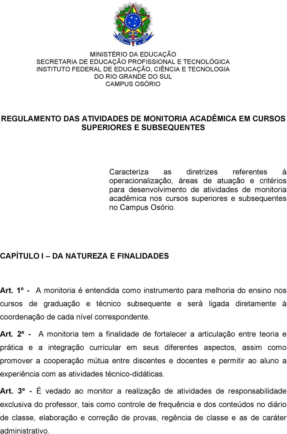 cursos superiores e subsequentes no Campus Osório. CAPÍTULO I DA NATUREZA E FINALIDADES Art.