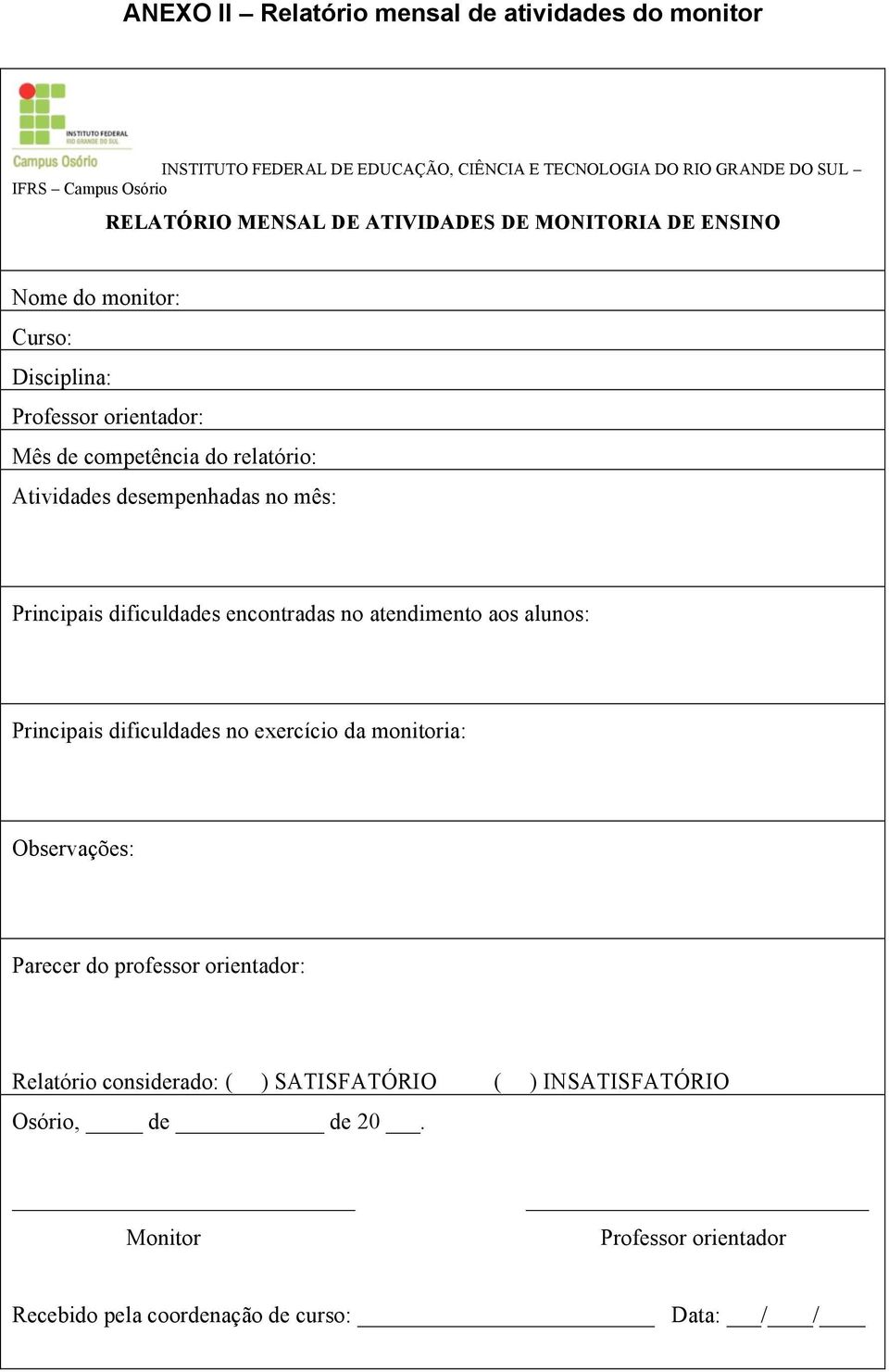 desempenhadas no mês: Principais dificuldades encontradas no atendimento aos alunos: Principais dificuldades no exercício da monitoria: Observações: Parecer