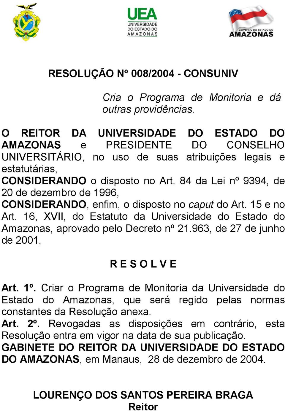 84 da Lei nº 9394, de 20 de dezembro de 1996, CONSIDERANDO, enfim, o disposto no caput do Art. 15 e no Art. 16, XVII, do Estatuto da Universidade do Estado do Amazonas, aprovado pelo Decreto nº 21.