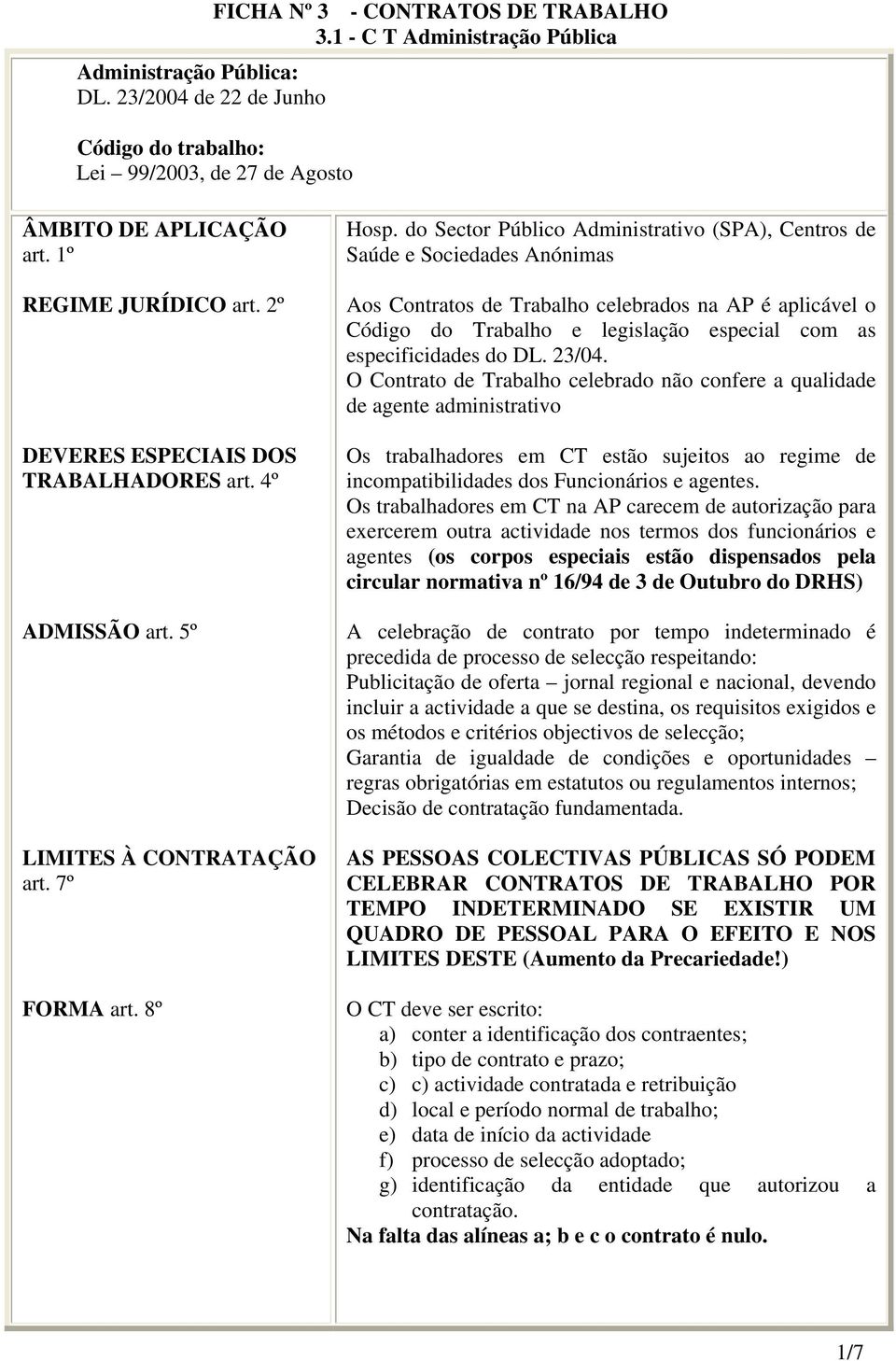 do Sector Público Administrativo (SPA), Centros de Saúde e Sociedades Anónimas Aos Contratos de Trabalho celebrados na AP é aplicável o Código do Trabalho e legislação especial com as especificidades