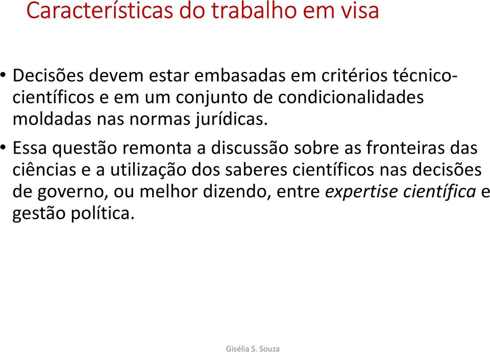 Essa questão remonta a discussão sobre as fronteiras das ciências e a utilização dos saberes