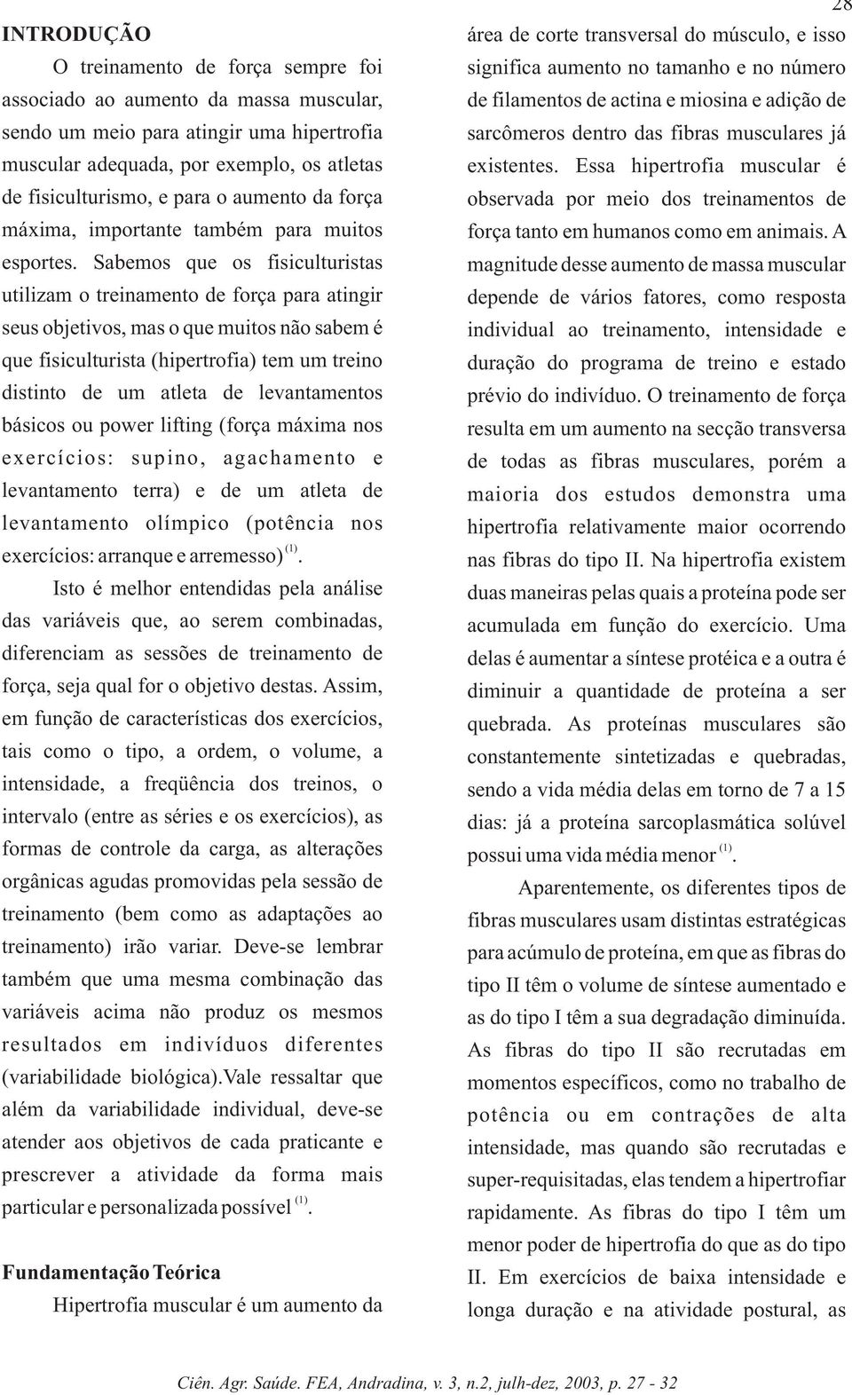 Sabemos que os fisiculturistas utilizam o treinamento de força para atingir seus objetivos, mas o que muitos não sabem é que fisiculturista (hipertrofia) tem um treino distinto de um atleta de