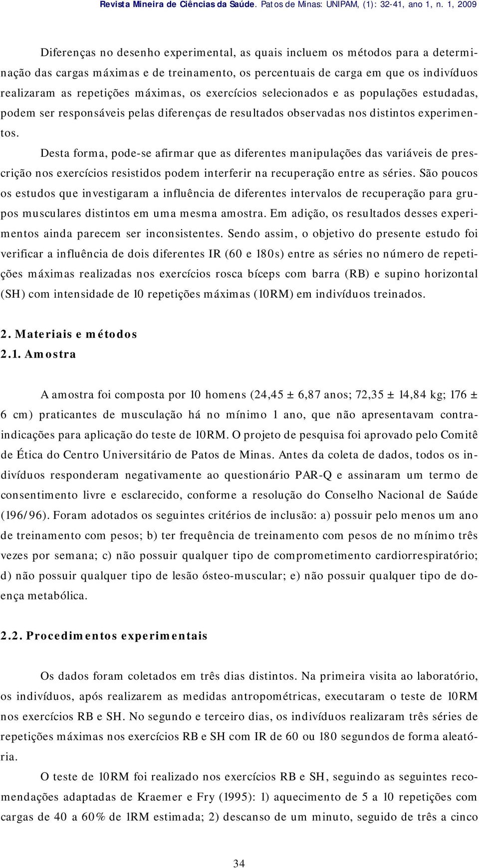 máximas, os exercícios selecionados e as populações estudadas, podem ser responsáveis pelas diferenças de resultados observadas nos distintos experimentos.