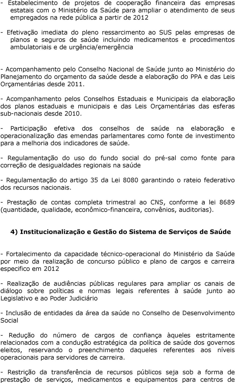 Nacional de Saúde junto ao Ministério do Planejamento do orçamento da saúde desde a elaboração do PPA e das Leis Orçamentárias desde 2011.