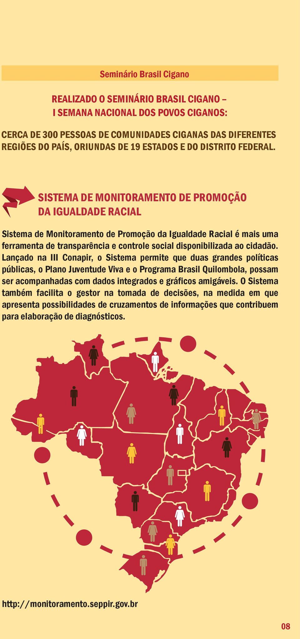 SISTEMA DE MONITORAMENTO DE PROMOÇÃO DA IGUALDADE RACIAL Sistema de Monitoramento de Promoção da Igualdade Racial é mais uma ferramenta de transparência e controle social disponibilizada ao cidadão.