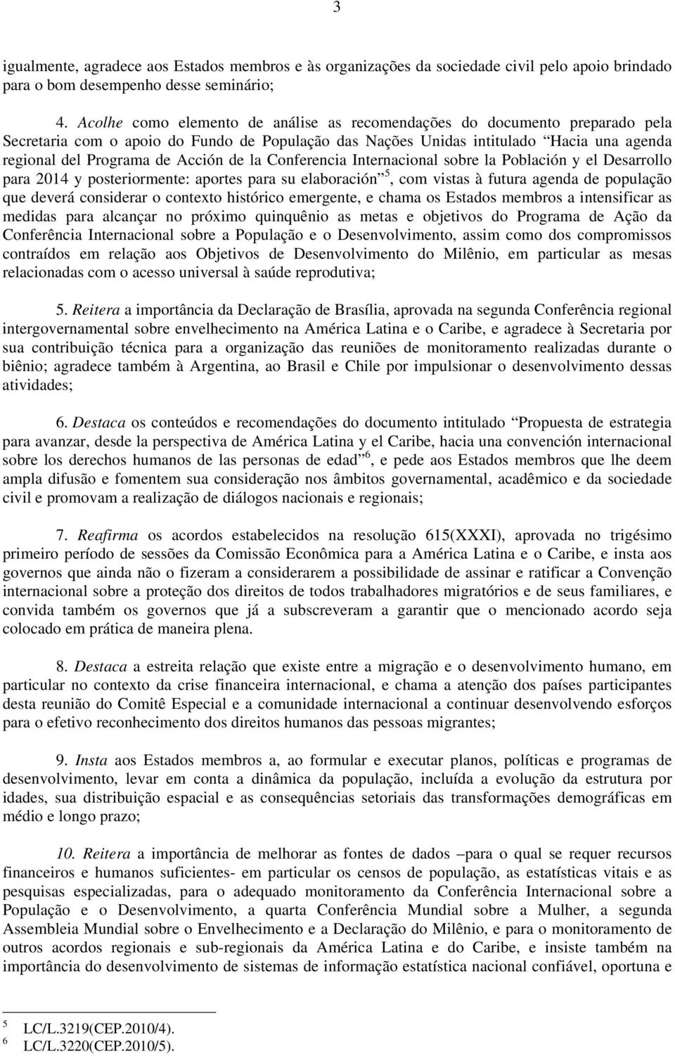 de la Conferencia Internacional sobre la Población y el Desarrollo para 2014 y posteriormente: aportes para su elaboración 5, com vistas à futura agenda de população que deverá considerar o contexto